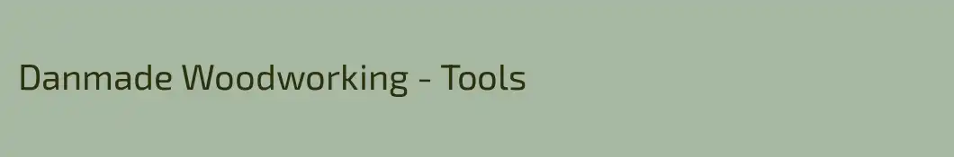 Danmade Woodworking - Tools
